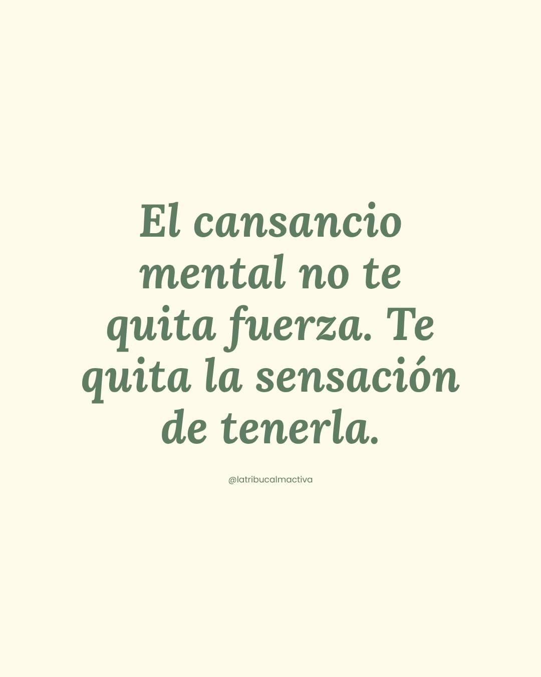 Tarjeta con la cita: "El cansancio mental no te quita fuerza. Te quita la sensación de tenerla."