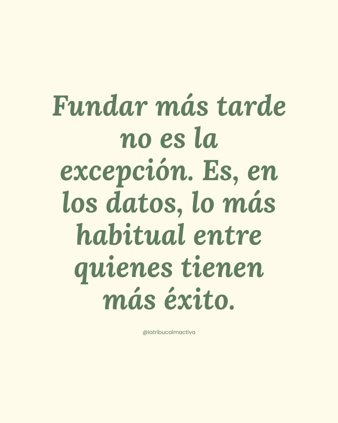 Tarjeta con la cita: "Fundar más tarde no es la excepción. Es, en los datos, lo más habitual entre quienes tienen más éxito."