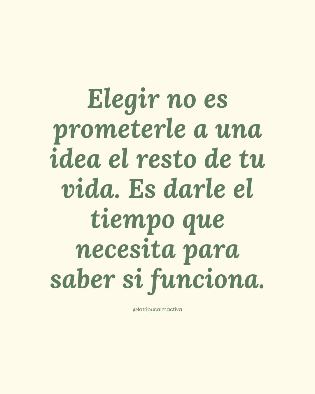 Tarjeta con la cita: "Elegir no es prometerle a una idea el resto de tu vida. Es darle el tiempo que necesita para saber si funciona."